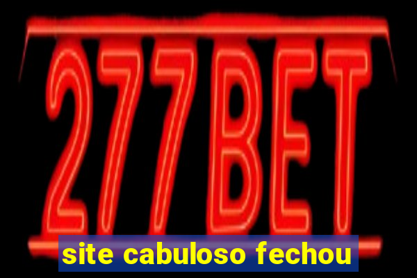 site cabuloso fechou